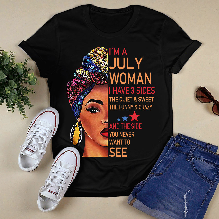 I'm July women I have 3 sides July birthday shirts, a queen was born in July, July melanin t shirt for Woman