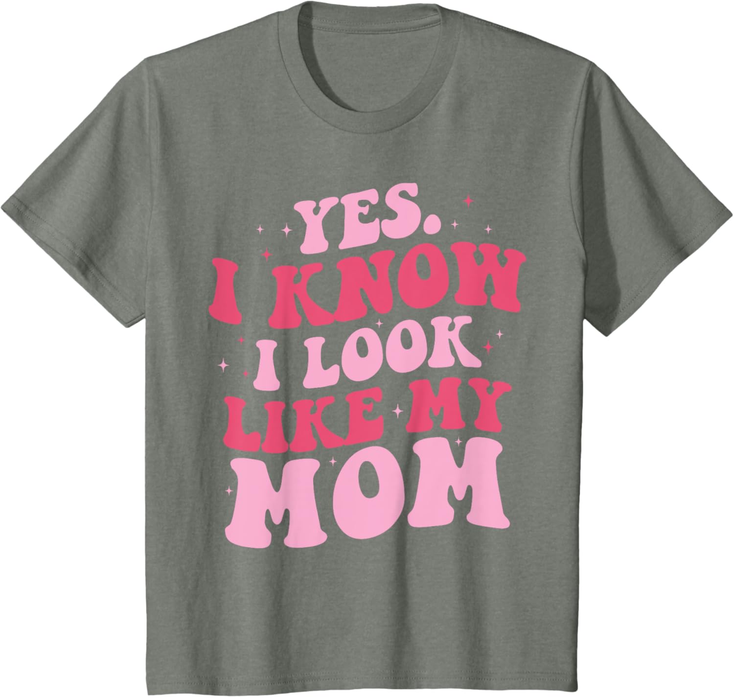 Yes I Know I Look Like My Mom Funny Daughter Mother's Day