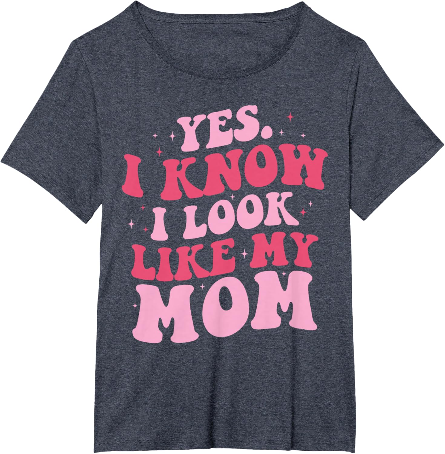 Yes I Know I Look Like My Mom Funny Daughter Mother's Day