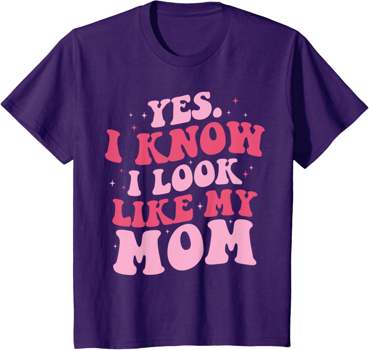 Yes I Know I Look Like My Mom Funny Daughter Mother's Day